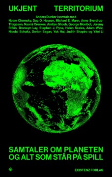 Anders Dunker: Ukjent territorium - Samtaler om planeten og alt som står på spill