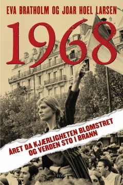 Eva Bratholm, Joar Hoel Larsen: 1968 - Året da kjærligheten blomstret og verden sto i brann