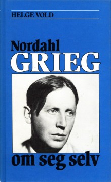 Helge Vold: Nordahl Grieg om seg selv