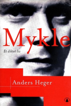 Anders Heger: Mykle - Et diktet liv