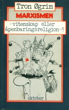 Tron Øgrim: Marxismen - Vitenskap eller åpenbaringsreligion