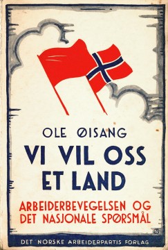 Ole Øisang: Vi vil oss et land - Arbeiderbevegelsen og det nasjonale spørsmål