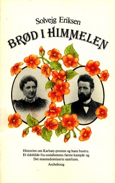 Solvejg Eriksen: Brød i himmelen - Historien om Karlsøy-presten og hans hustru