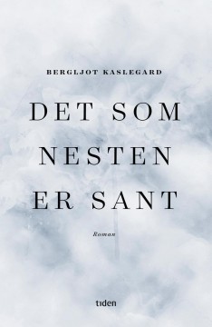 Bergljot Kaslegard: Det som nesten er sant 