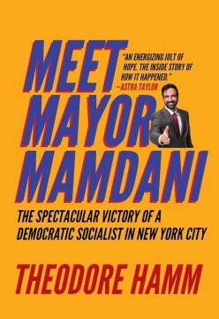Theodore Hamm: Meet Mayor Mamdani - The Spectacular Victory of a Democratic Socialist in New York City