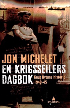 Jon Michelet: En krigsseilers dagbok - Knut Nytuns historie 1940-45
