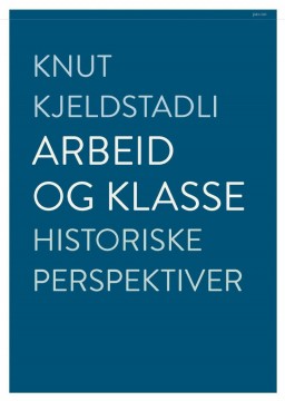 Knut Kjeldstadli: Arbeid og klasse - Historiske perspektiver