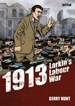 Gerry Hunt: 1913 - Larkin's Labour War