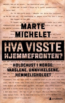 Marte Michelet: Hva visste Hjemmefronten? - Holocaust i Norge: varslene, unnvikelsene, hemmeligholdet