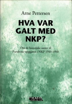 Arne Pettersen: Hva var galt med NKP? - Om de historiske røtter til Furubotn-oppgjøret i 1949-1950